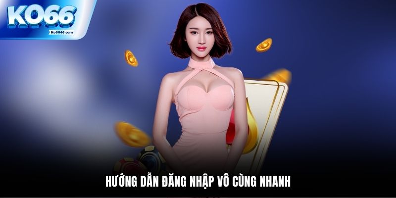 Hướng dẫn đăng nhập vô cùng nhanh