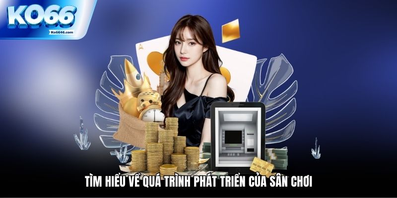 Tìm hiểu về quá trình phát triển của sân chơi