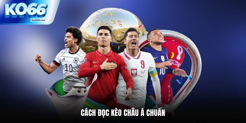 Cách đọc kèo châu Á chuẩn