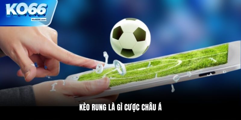 Kèo rung là gì cược châu Á