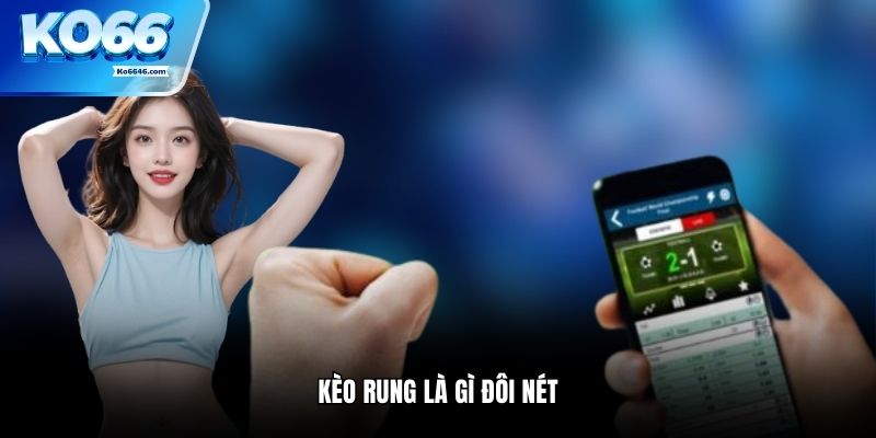 Kèo rung là gì đôi nét