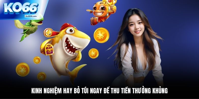 Mẹo chơi bắn cá ăn tiền hay bỏ túi ngay để thu thưởng khủng