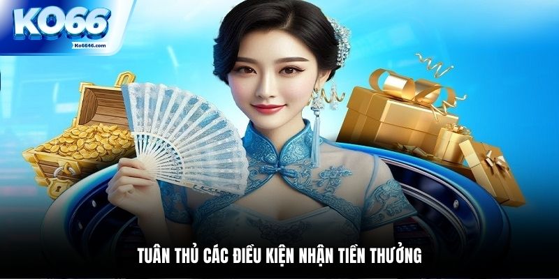 Tuân thủ các điều kiện nhận tiền thưởng