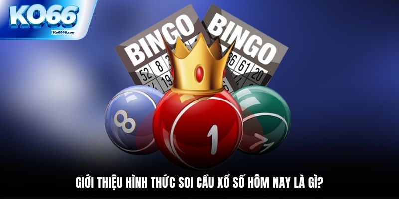 Giới thiệu hình thức soi cầu xổ số hôm nay là gì?