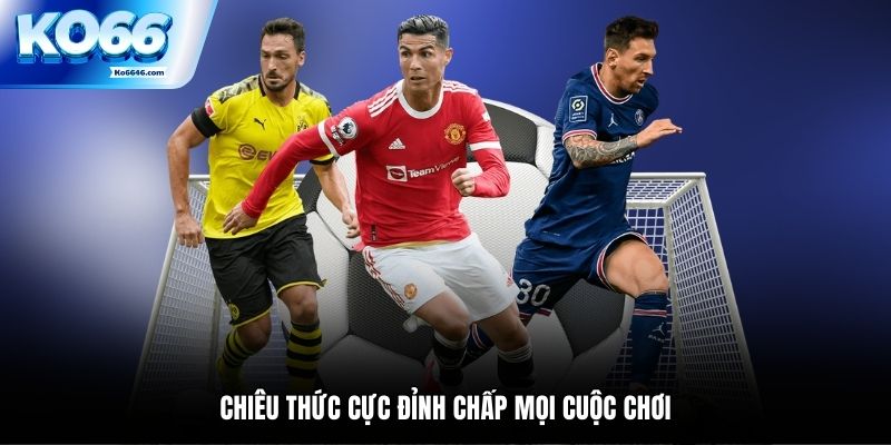 Chiêu thức cực đỉnh chấp mọi cuộc chơi
