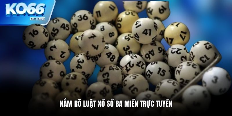 Nắm rõ luật xổ số ba miền trực tuyến