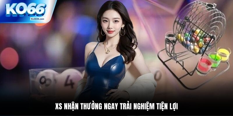 XS nhận thưởng ngay trải nghiệm tiện lợi