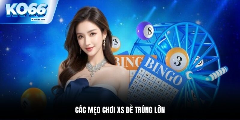 Các mẹo chơi XS dễ trúng lớn